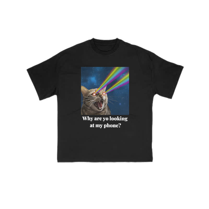 Unisex Why Are Yo Looking At My Phone Print T-shirt