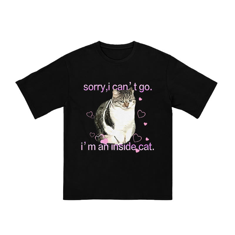 Unisex Sorry I Can't Go I'm An Inside Cat Print T-shirt