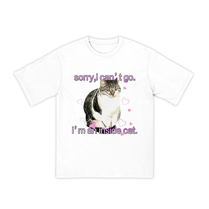 Unisex Sorry I Can't Go I'm An Inside Cat Print T-shirt