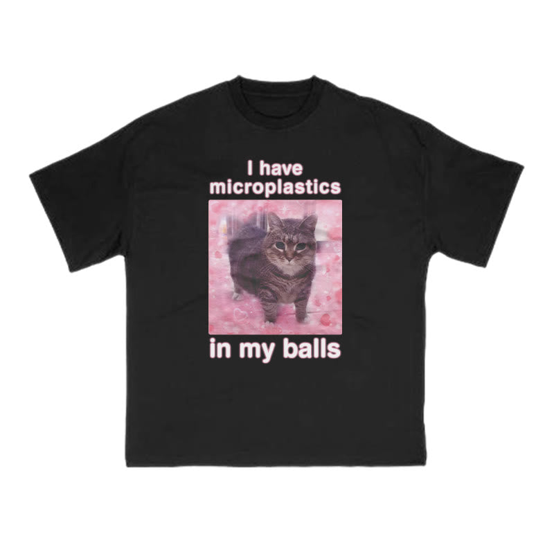 Unisex I Have Microplastics In My Balls Print T-shirt